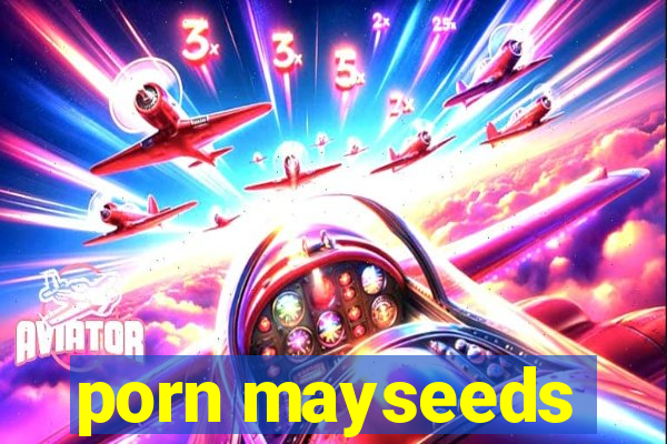 porn mayseeds